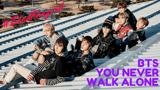 #ZONAFANGIRL: BTS nos dice “You Never Walk Alone”