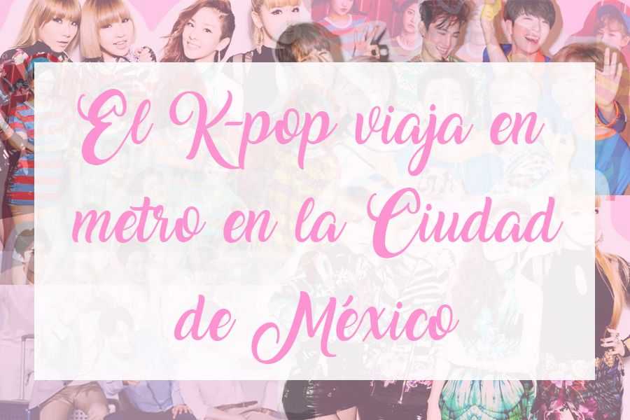K-pop viaja en metro en la Ciudad de México