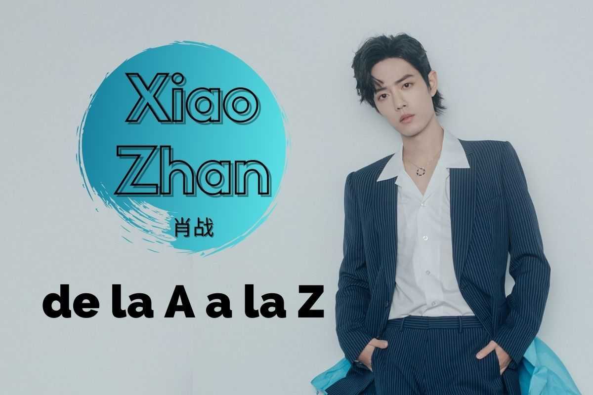 Xiao Zhan: de la A a la Z