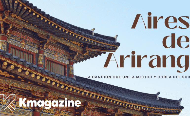 4 cosas que debes saber de “Aires de Arirang”, la canción que une a México y Corea del Sur