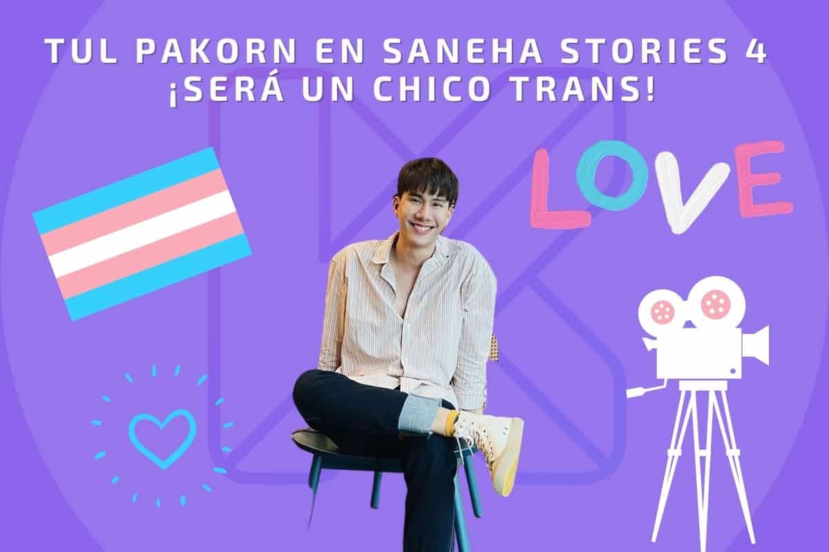 Tul Pakorn será un chico trans en Saneha Stories 4